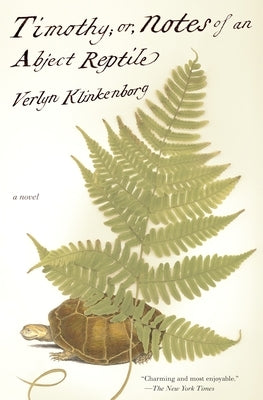 Timothy; Or, Notes of an Abject Reptile by Klinkenborg, Verlyn