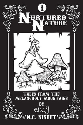 Nurtured Nature: Tales from the Melancholy Mountains by Ency