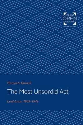 Most Unsordid ACT: Lend-Lease, 1939-1941 by Kimball, Warren F.
