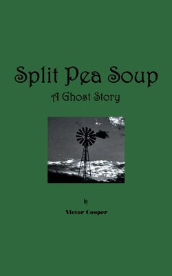 Split Pea Soup: A Ghost Story by Cooper, Victor