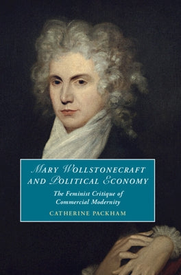 Mary Wollstonecraft and Political Economy by Packham, Catherine