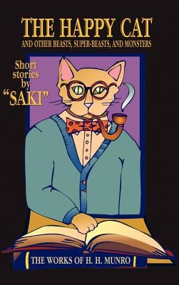 The Happy Cat: Beasts, Super-Beasts, and Monsters by Saki
