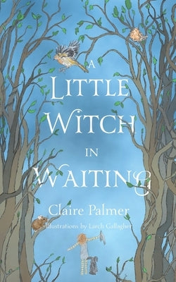 A Little Witch in Waiting by Palmer, Claire