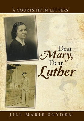 Dear Mary, Dear Luther: A Courtship in Letters by Snyder, Jill Marie