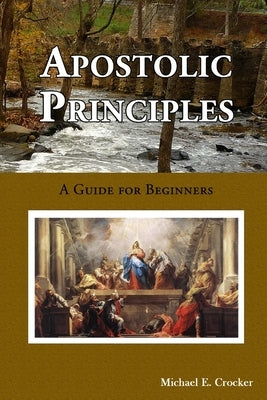Apostolic Principles by Crocker, Michael