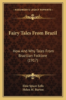 Fairy Tales From Brazil: How And Why Tales From Brazilian Folklore (1917) by Eells, Elsie Spicer