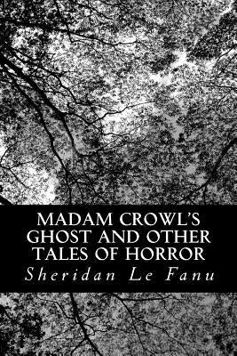 Madam Crowl's Ghost and other Tales of Horror by Le Fanu, Sheridan