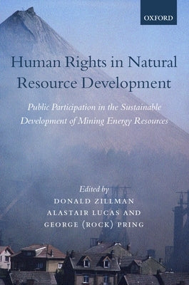 Human Rights in Natural Resource Development: Public Participation in the Sustainable Development of Mining and Energy Resources by Zillman, Donald M.