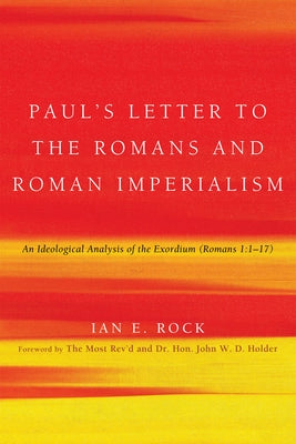 Paul's Letter to the Romans and Roman Imperialism by Rock, Ian E.