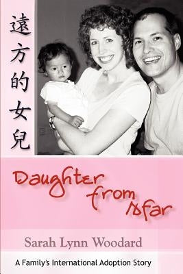 Daughter from Afar: A Family's International Adoption Story by Woodard, Sarah L.