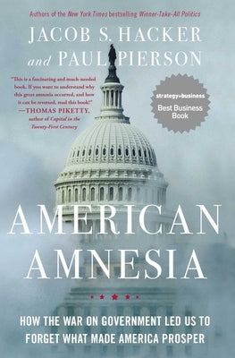 American Amnesia: How the War on Government Led Us to Forget What Made America Prosper by Hacker, Jacob S.