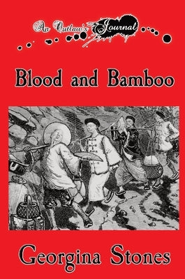 An Outlaw's Journal: Blood and Bamboo by Stones