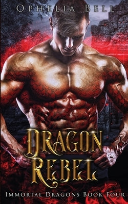 Dragon Rebel by Bell, Ophelia