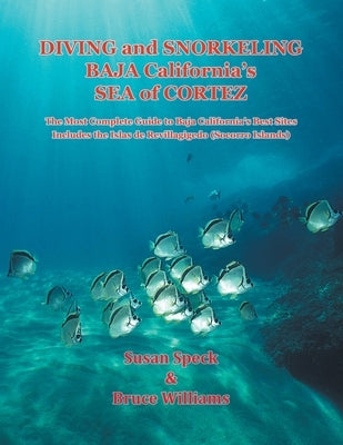 Diving and Snorkeling Baja California's Sea of Cortez: The Most Complete Guide to Baja California's Best Sites - Includes the Islas de Revillagigedo ( by Speck, Susan