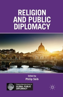 Religion and Public Diplomacy by Seib, P.