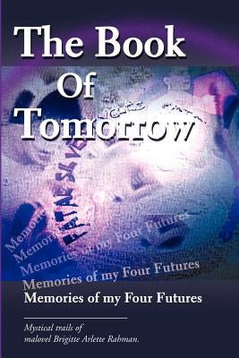 The Book Of Tomorrow: Memories of my Four Futures by Rahman, Brigitte A.
