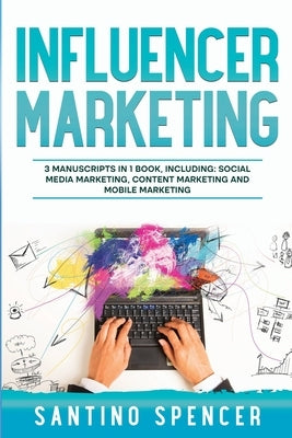 Influencer Marketing: 3-in-1 Guide to Master Social Media Influencers, Viral Content Marketing, Mobile Memes & Reels by Spencer, Santino