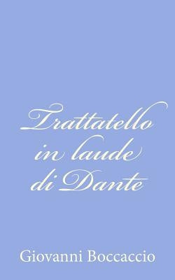 Trattatello in laude di Dante by Boccaccio, Giovanni