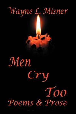 Men Cry Too: Poems & Prose by Misner, Wayne L.