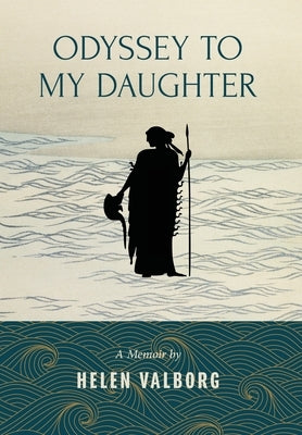 Odyssey To My Daughter by Valborg, Helen