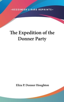 The Expedition of the Donner Party by Houghton, Eliza P. Donner