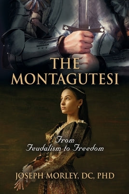 The Montagutesi: From Feudalism to Freedom by Morley DC, Joseph