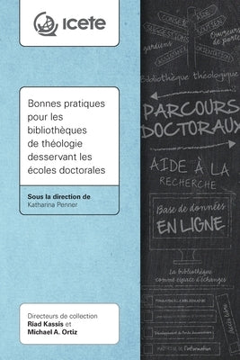 Bonnes pratiques pour les bibliothèques de théologie desservant les écoles doctorales by Penner, Katharina