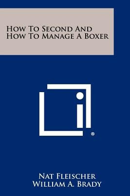 How To Second And How To Manage A Boxer by Fleischer, Nat