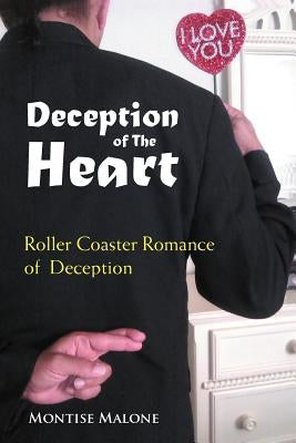 Deception of the Heart: Roller Coaster Romance of Deception by Malone, Montise