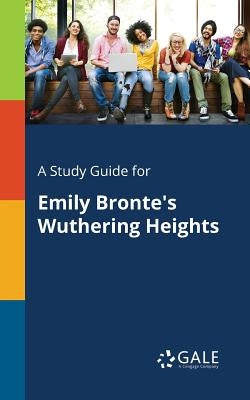 A Study Guide for Emily Bronte's Wuthering Heights by Gale, Cengage Learning