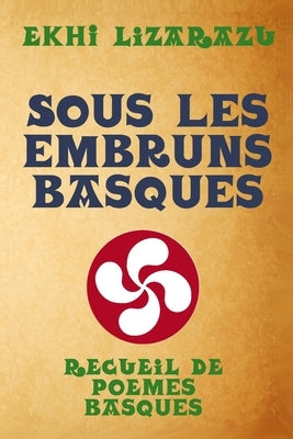 Sous les embruns basques: Une Vie en Poèmes - Illustré by Lizarazu, Ekhi