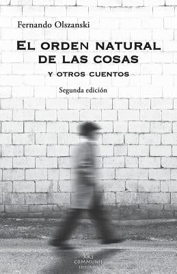 El orden natural de las cosas: cuentos by Olszanski, Fernando