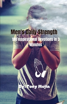 Men's Daily Strength: 180 Inspirational Devotions in 3 Minutes by Mejia, Tony