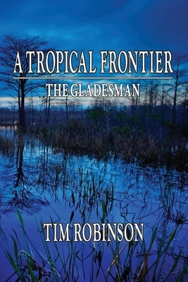 A Tropical Frontier: The Gladesman by Robinson, Tim