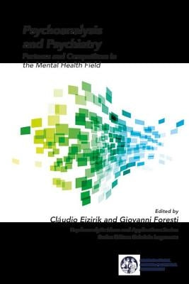 Psychoanalysis and Psychiatry: Partners and Competitors in the Mental Health Field by Eizirik, ClÃ¡udio Laks