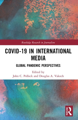 COVID-19 in International Media: Global Pandemic Perspectives by Pollock, John C.
