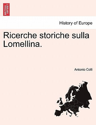 Ricerche Storiche Sulla Lomellina. by Colli, Antonio
