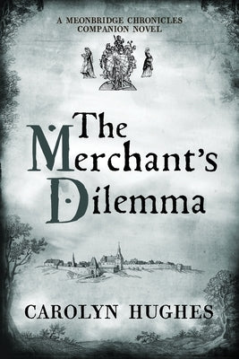 The Merchant's Dilemma: A Meonbridge Chronicles Companion Novel by Hughes, Carolyn