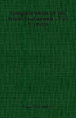 Complete Works of the Swami Vivekananda - Part V (1919) by Vivekananda, Swami