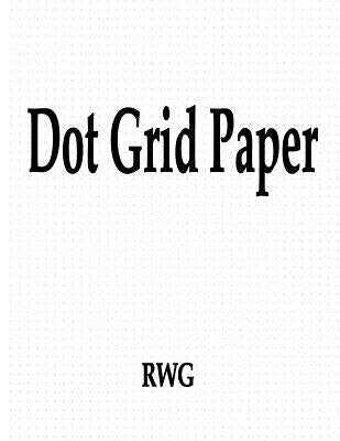Dot Grid Paper: 50 Pages 8.5" X 11" by Rwg
