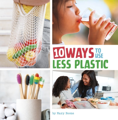 10 Ways to Use Less Plastic by Boone, Mary