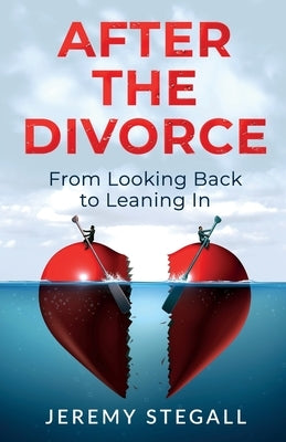 After the Divorce: From Looking Back to Leaning In by Stegall, Jeremy