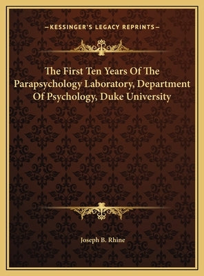 The First Ten Years Of The Parapsychology Laboratory, Department Of Psychology, Duke University by Rhine, Joseph B.