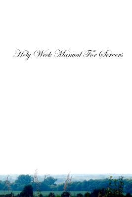 Holy Week Manual For Servers by Schmitz, Walter J.