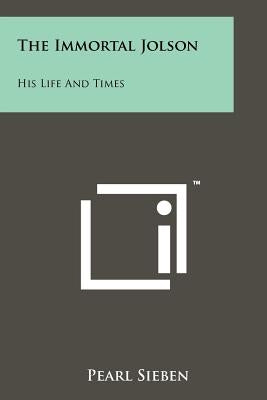 The Immortal Jolson: His Life And Times by Sieben, Pearl