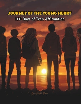 Journey of the Young Heart: 100 Days of Teen Affirmations by Marie, Shatoni