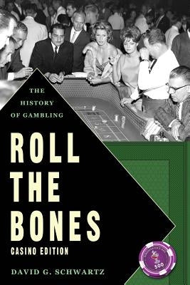 Roll The Bones: The History of Gambling (Casino Edition) by Schwartz, David G.