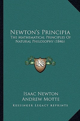 Newton's Principia: The Mathematical Principles Of Natural Philosophy (1846) by Newton, Isaac
