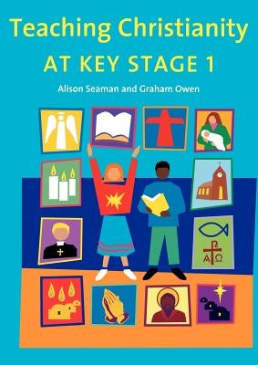 Teaching Christianity at Key Stage 1 by Seaman, Alison