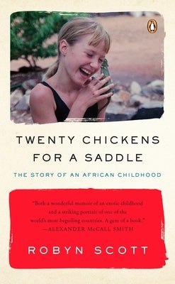 Twenty Chickens for a Saddle: The Story of an African Childhood by Scott, Robyn